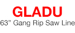 GLADU 63" Gang Rip Saw Line