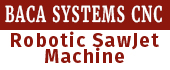 BACA SYSTEMS CNC Robotic SawJet Machine